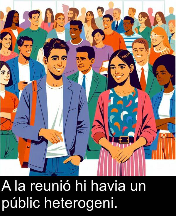 heterogeni: A la reunió hi havia un públic heterogeni.