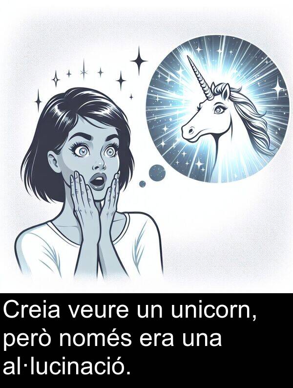 però: Creia veure un unicorn, però només era una al·lucinació.