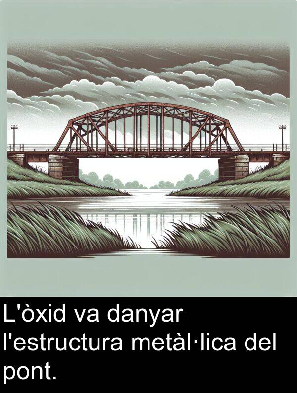 danyar: L'òxid va danyar l'estructura metàl·lica del pont.