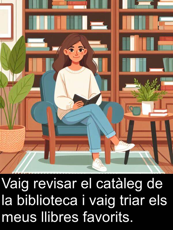 catàleg: Vaig revisar el catàleg de la biblioteca i vaig triar els meus llibres favorits.