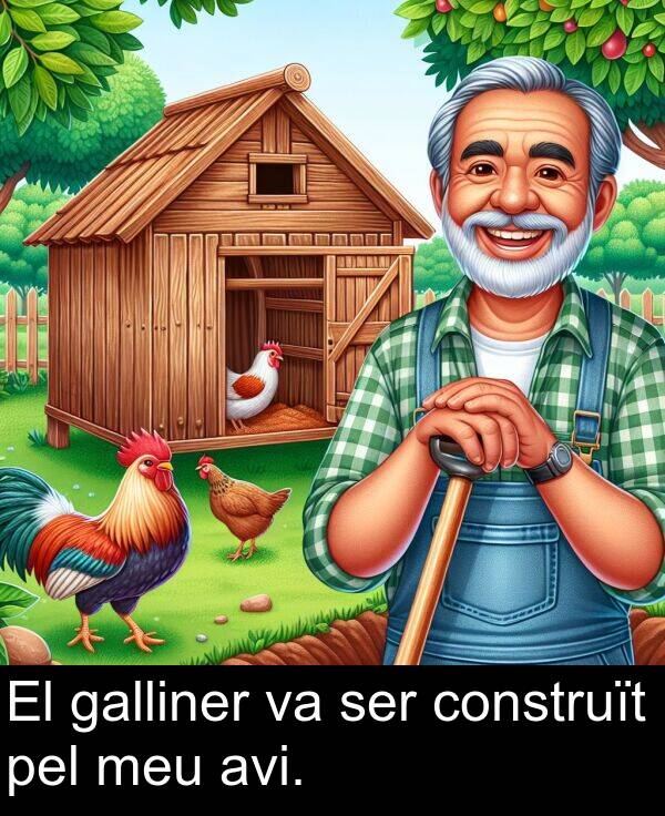 pel: El galliner va ser construït pel meu avi.