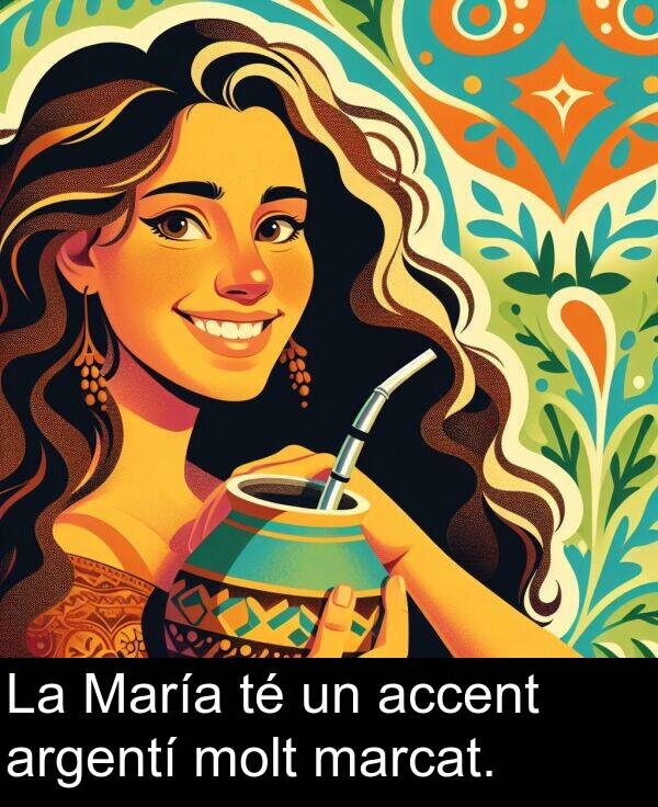 accent: La María té un accent argentí molt marcat.