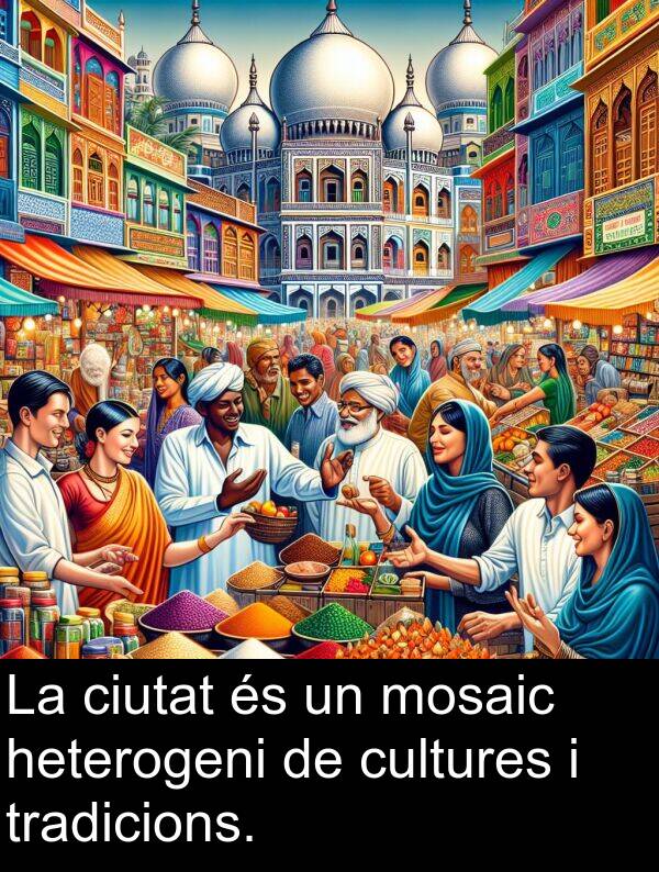 tradicions: La ciutat és un mosaic heterogeni de cultures i tradicions.