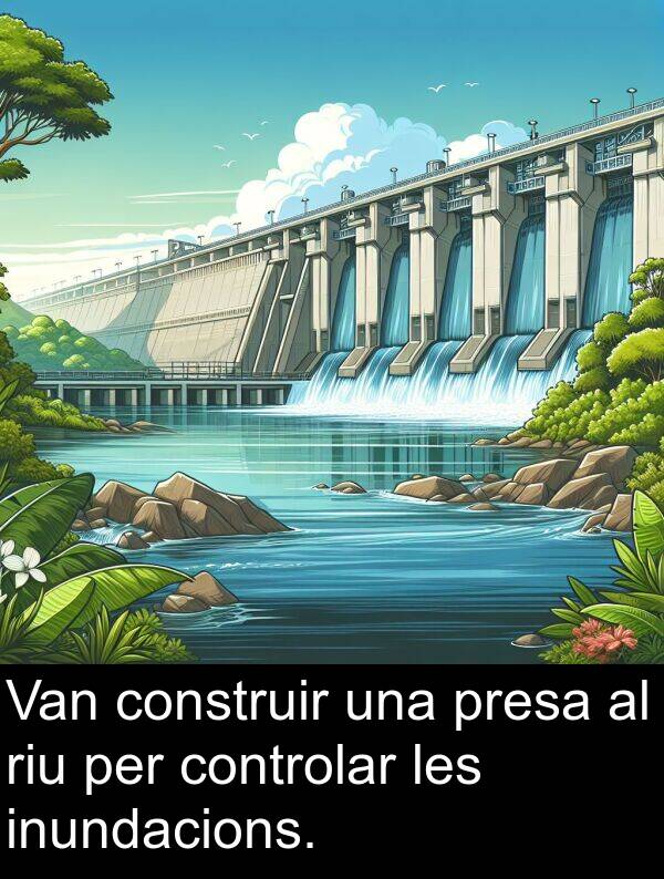 construir: Van construir una presa al riu per controlar les inundacions.