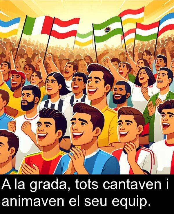 cantaven: A la grada, tots cantaven i animaven el seu equip.