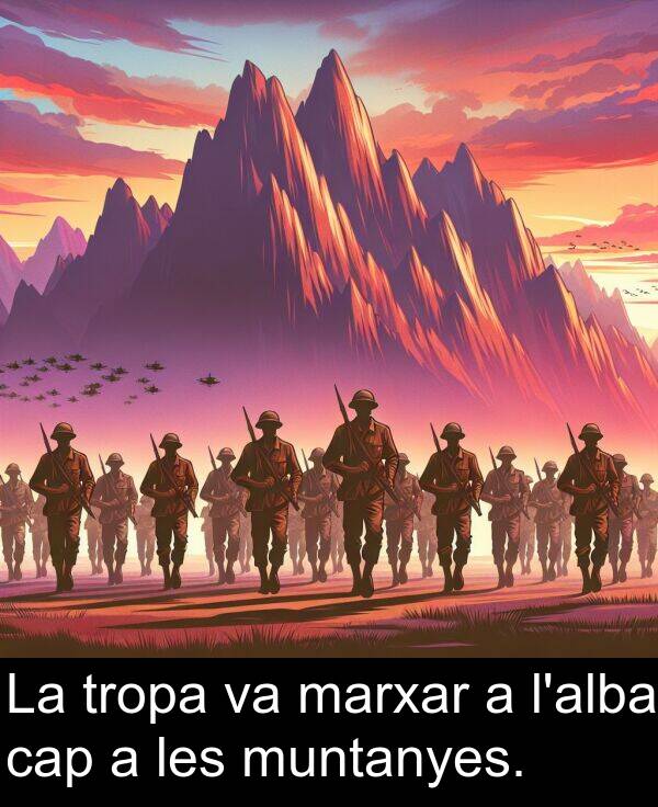 les: La tropa va marxar a l'alba cap a les muntanyes.