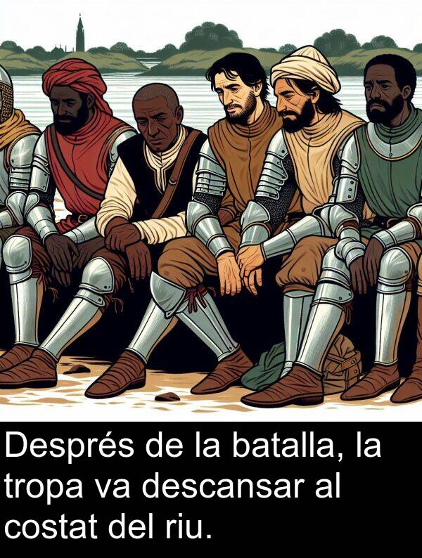 descansar: Després de la batalla, la tropa va descansar al costat del riu.