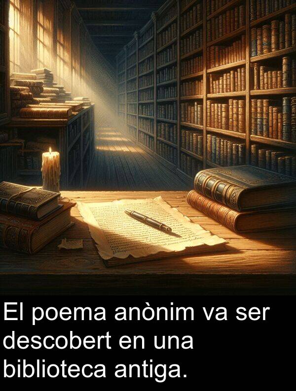 descobert: El poema anònim va ser descobert en una biblioteca antiga.