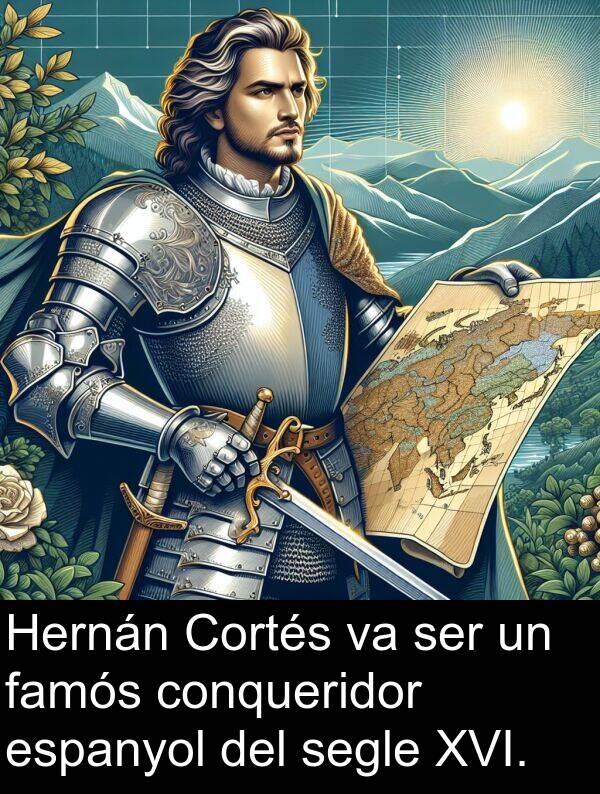 famós: Hernán Cortés va ser un famós conqueridor espanyol del segle XVI.