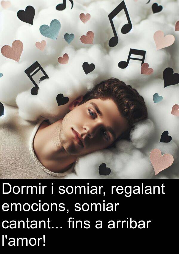 cantant: Dormir i somiar, regalant emocions, somiar cantant... fins a arribar l'amor!