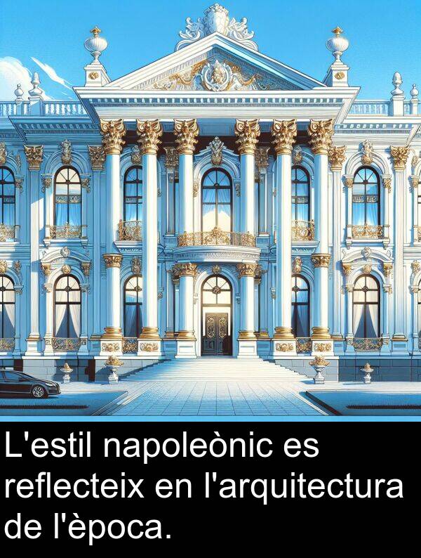 reflecteix: L'estil napoleònic es reflecteix en l'arquitectura de l'època.