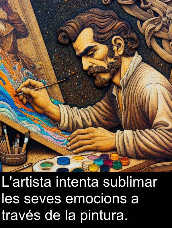 seves: L'artista intenta sublimar les seves emocions a través de la pintura.