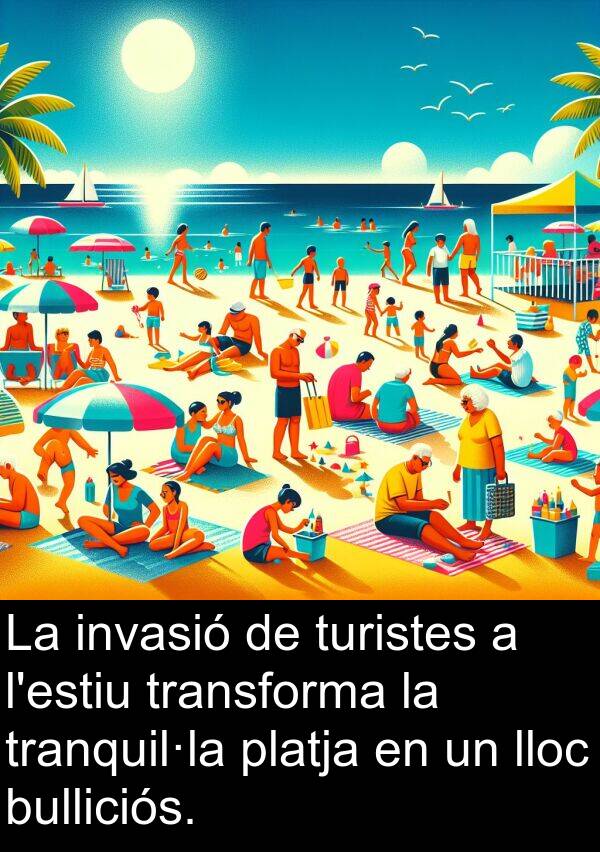 tranquil·la: La invasió de turistes a l'estiu transforma la tranquil·la platja en un lloc bulliciós.