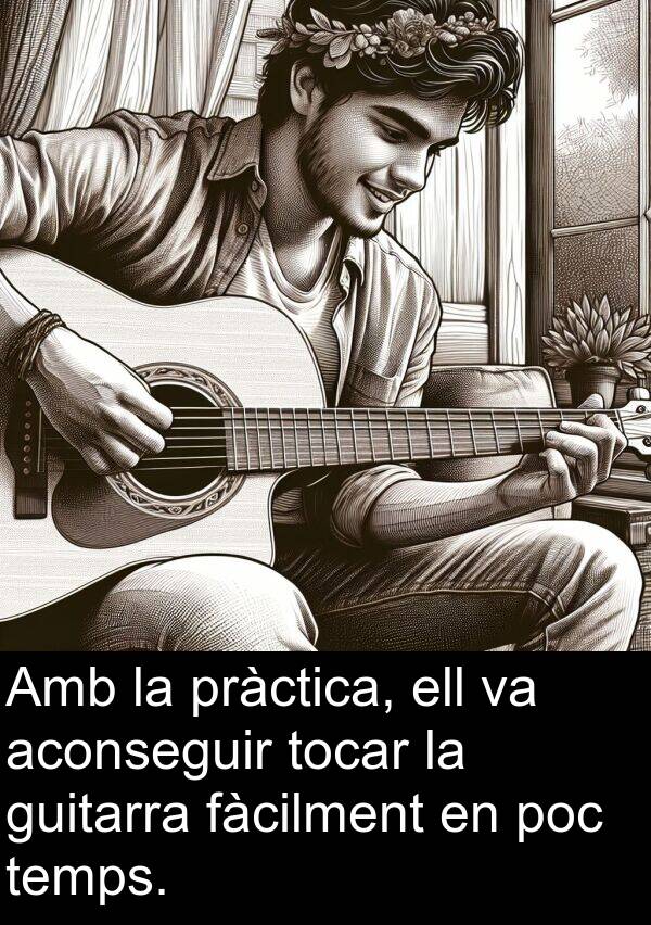 aconseguir: Amb la pràctica, ell va aconseguir tocar la guitarra fàcilment en poc temps.