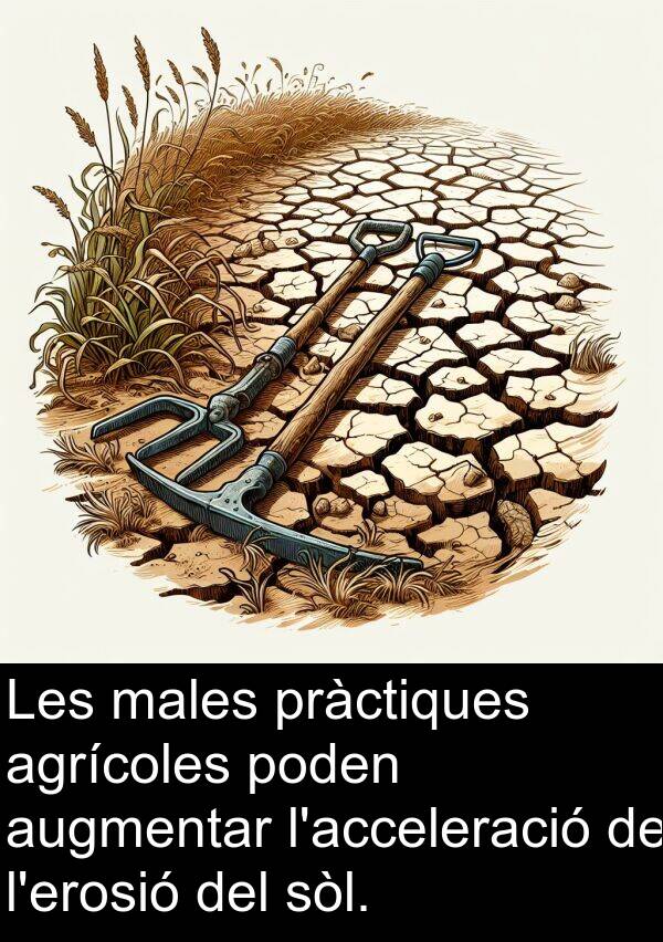 agrícoles: Les males pràctiques agrícoles poden augmentar l'acceleració de l'erosió del sòl.