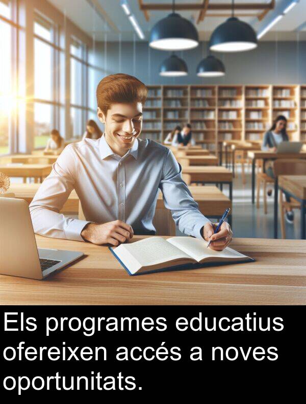 oportunitats: Els programes educatius ofereixen accés a noves oportunitats.