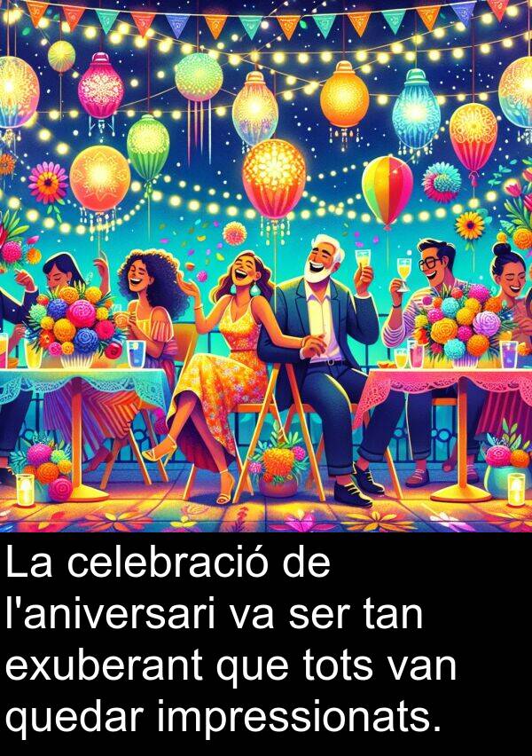 celebració: La celebració de l'aniversari va ser tan exuberant que tots van quedar impressionats.