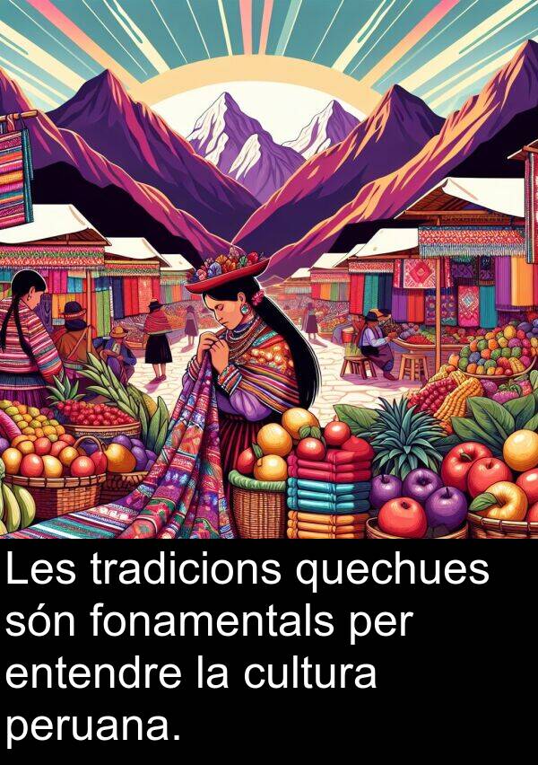 peruana: Les tradicions quechues són fonamentals per entendre la cultura peruana.