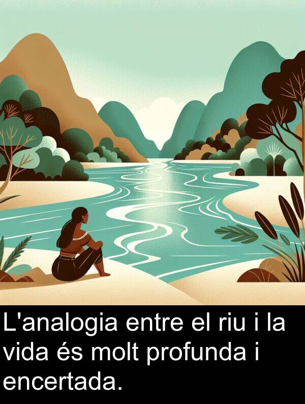 encertada: L'analogia entre el riu i la vida és molt profunda i encertada.