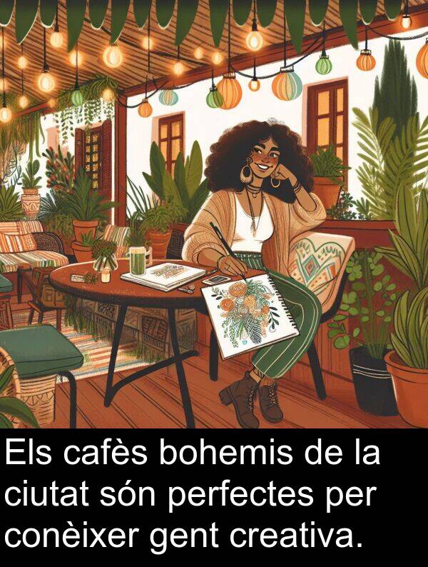 bohemis: Els cafès bohemis de la ciutat són perfectes per conèixer gent creativa.