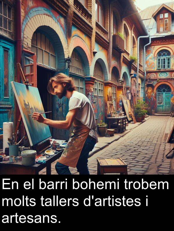 barri: En el barri bohemi trobem molts tallers d'artistes i artesans.