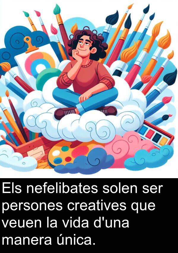 persones: Els nefelibates solen ser persones creatives que veuen la vida d'una manera única.