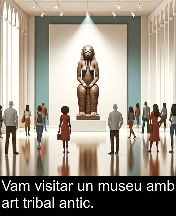 amb: Vam visitar un museu amb art tribal antic.