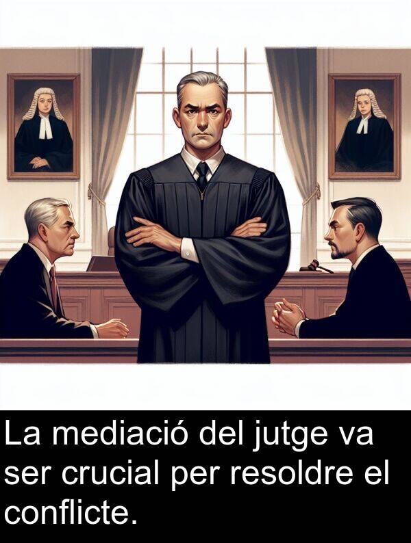 jutge: La mediació del jutge va ser crucial per resoldre el conflicte.