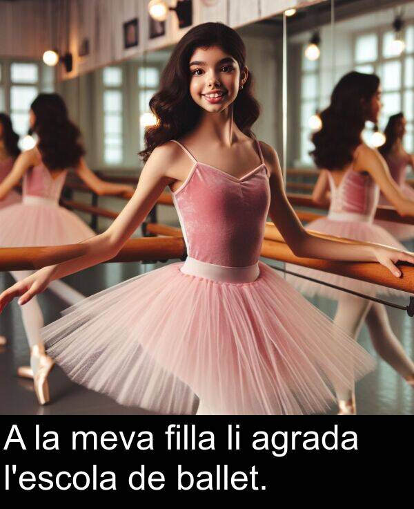 agrada: A la meva filla li agrada l'escola de ballet.