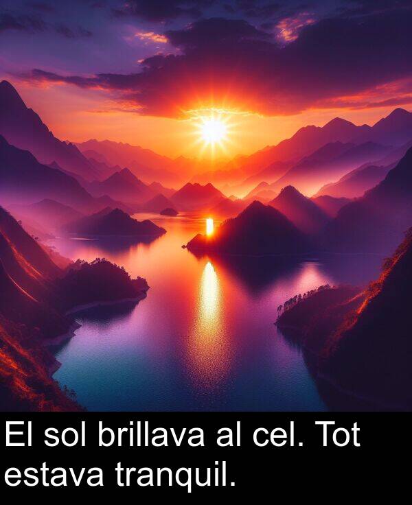 brillava: El sol brillava al cel. Tot estava tranquil.