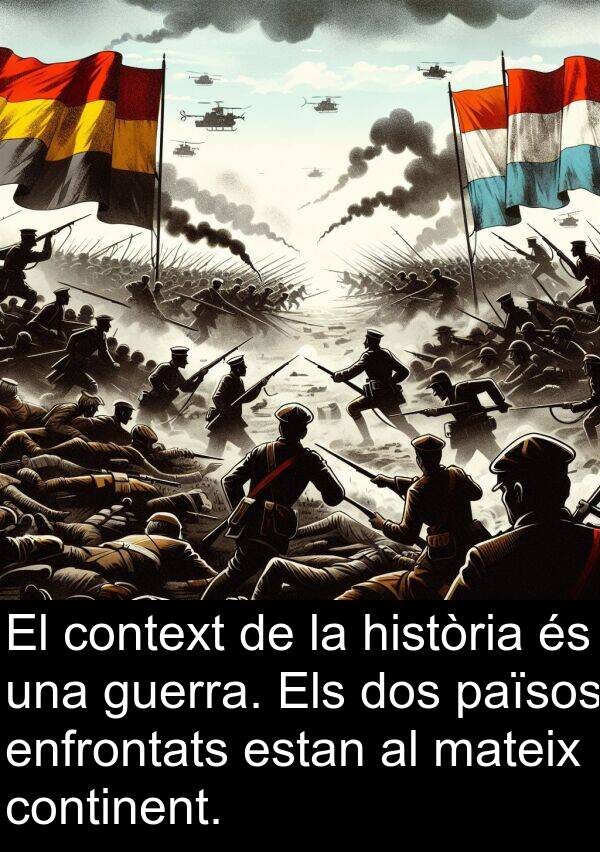 països: El context de la història és una guerra. Els dos països enfrontats estan al mateix continent.