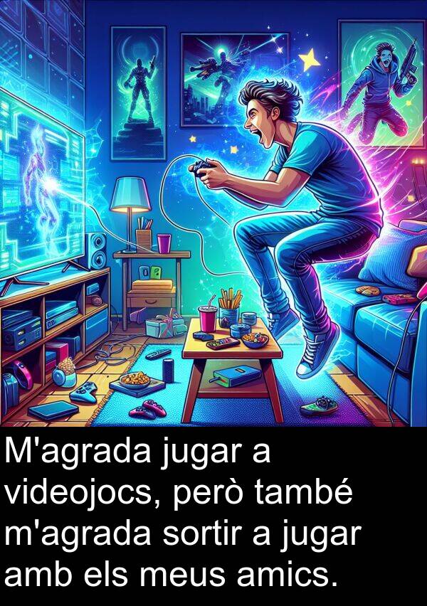 jugar: M'agrada jugar a videojocs, però també m'agrada sortir a jugar amb els meus amics.