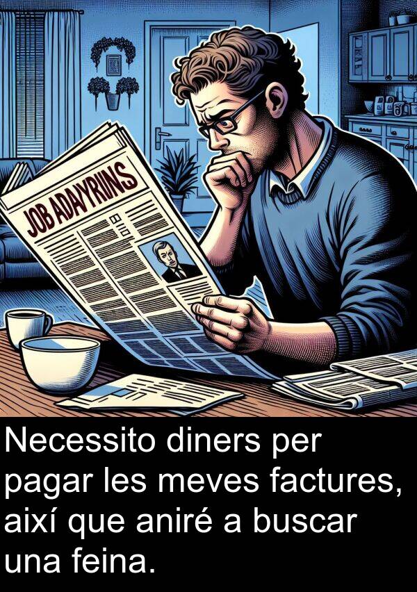 així: Necessito diners per pagar les meves factures, així que aniré a buscar una feina.