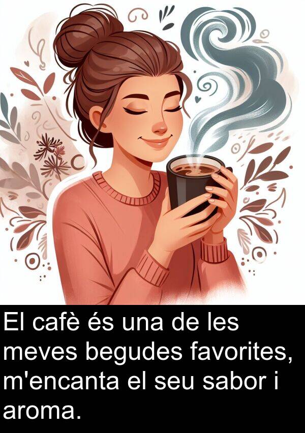 cafè: El cafè és una de les meves begudes favorites, m'encanta el seu sabor i aroma.