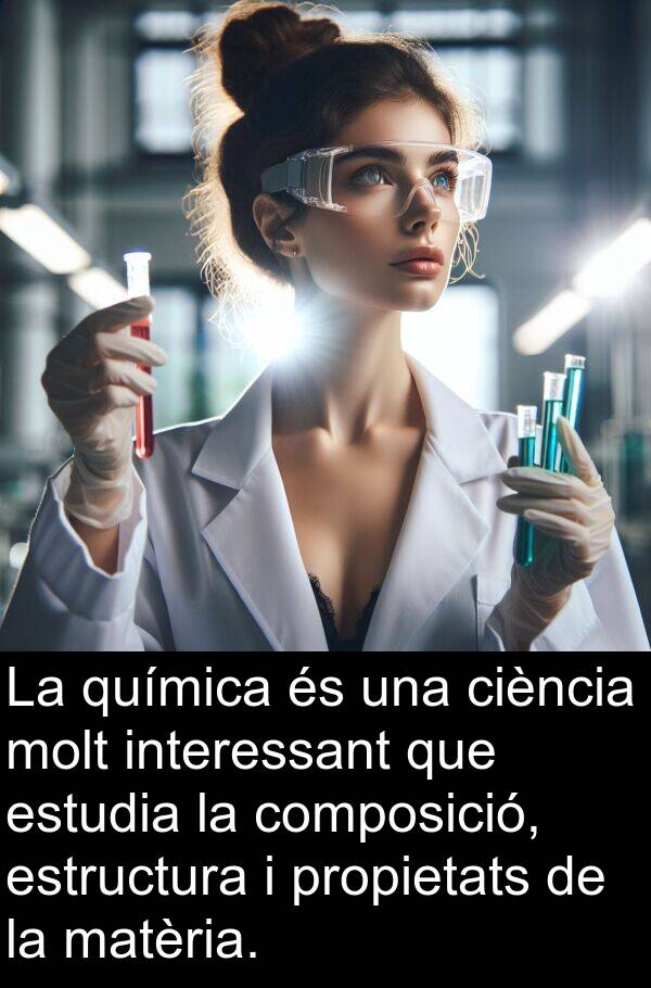 química: La química és una ciència molt interessant que estudia la composició, estructura i propietats de la matèria.