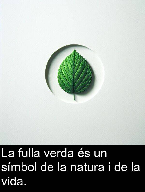 símbol: La fulla verda és un símbol de la natura i de la vida.