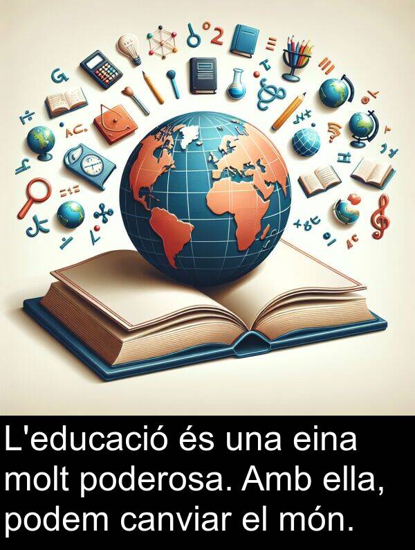 canviar: L'educació és una eina molt poderosa. Amb ella, podem canviar el món.