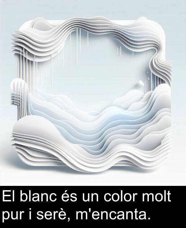 blanc: El blanc és un color molt pur i serè, m'encanta.