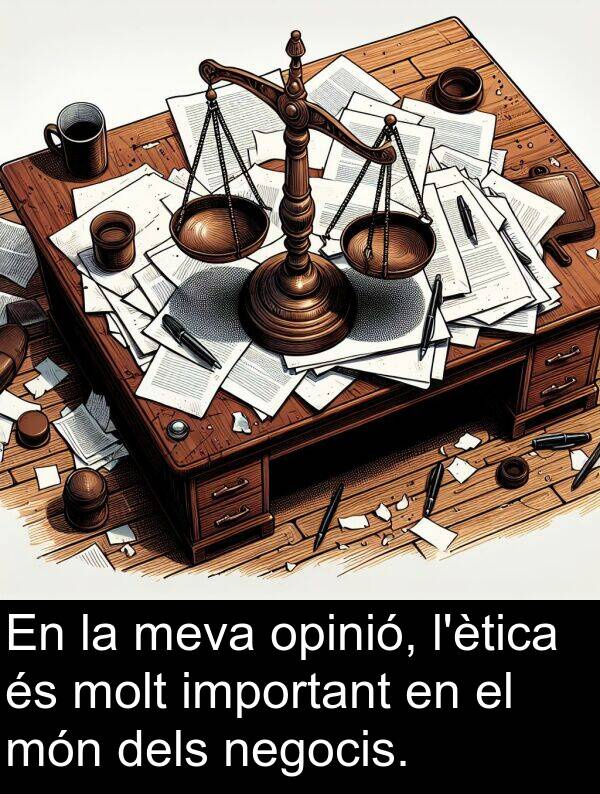 opinió: En la meva opinió, l'ètica és molt important en el món dels negocis.