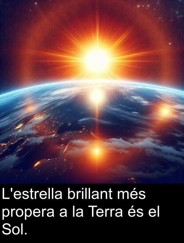 brillant: L'estrella brillant més propera a la Terra és el Sol.