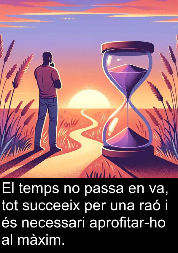 passa: El temps no passa en va, tot succeeix per una raó i és necessari aprofitar-ho al màxim.