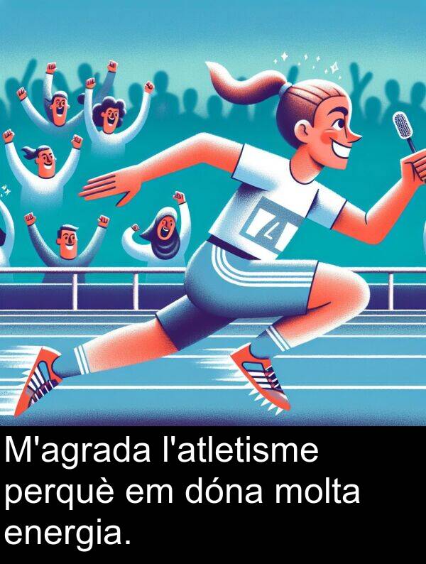 perquè: M'agrada l'atletisme perquè em dóna molta energia.