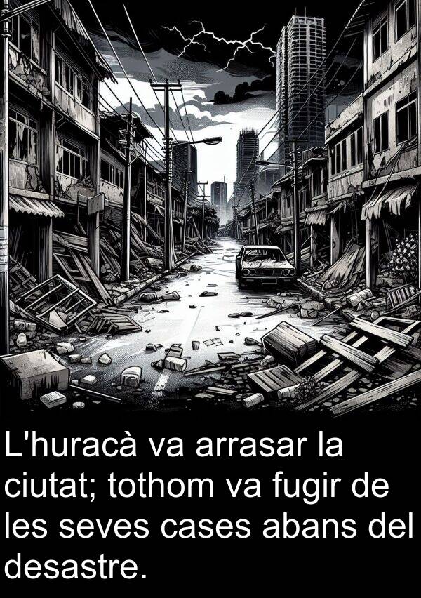 desastre: L'huracà va arrasar la ciutat; tothom va fugir de les seves cases abans del desastre.
