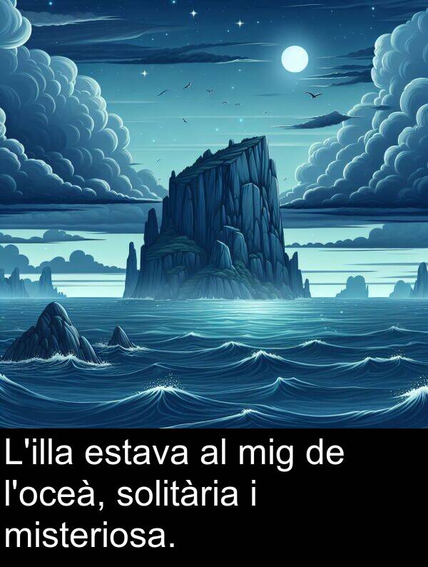 misteriosa: L'illa estava al mig de l'oceà, solitària i misteriosa.