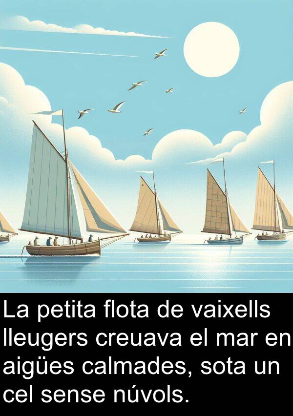 lleugers: La petita flota de vaixells lleugers creuava el mar en aigües calmades, sota un cel sense núvols.