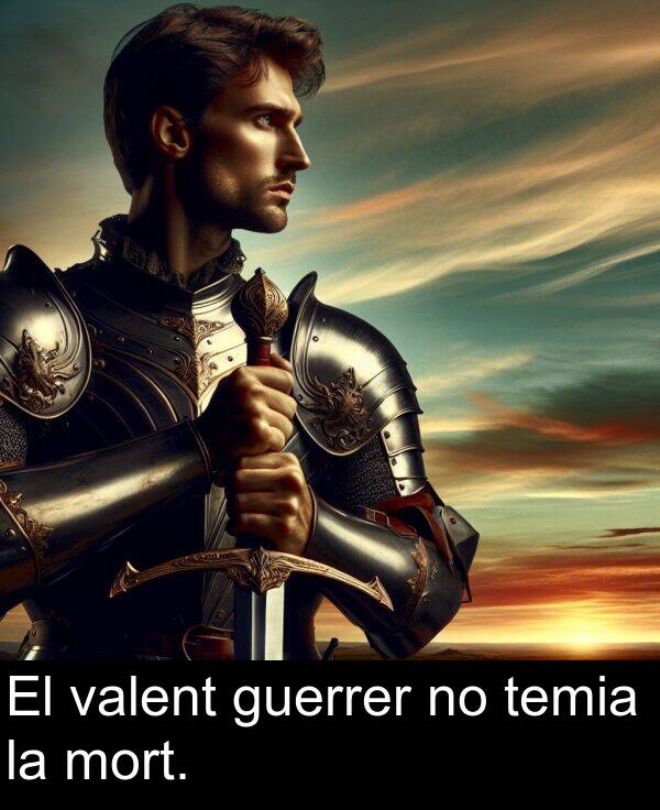 valent: El valent guerrer no temia la mort.