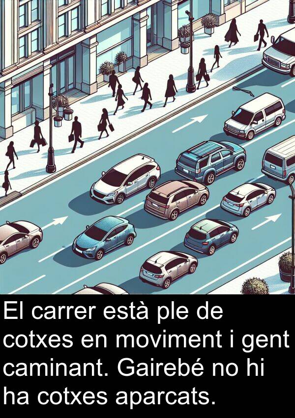 carrer: El carrer està ple de cotxes en moviment i gent caminant. Gairebé no hi ha cotxes aparcats.