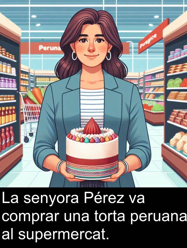 peruana: La senyora Pérez va comprar una torta peruana al supermercat.