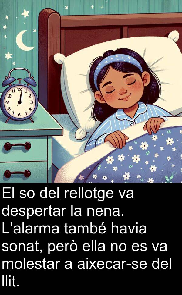 despertar: El so del rellotge va despertar la nena. L'alarma també havia sonat, però ella no es va molestar a aixecar-se del llit.