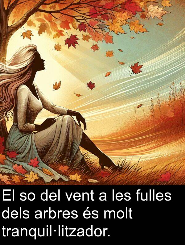 vent: El so del vent a les fulles dels arbres és molt tranquil·litzador.